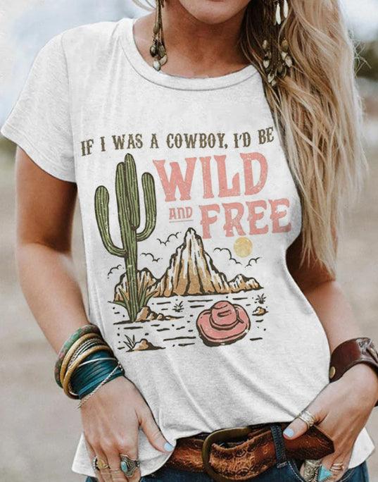 If I was a Cowboy I’d Be Wild and Free T-Shirt - prettyspeach