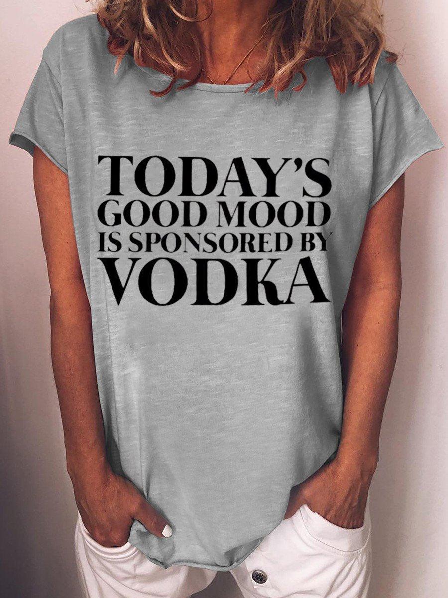 Today's Good Mood Is Sponsored By Vodka T-Shirt - prettyspeach